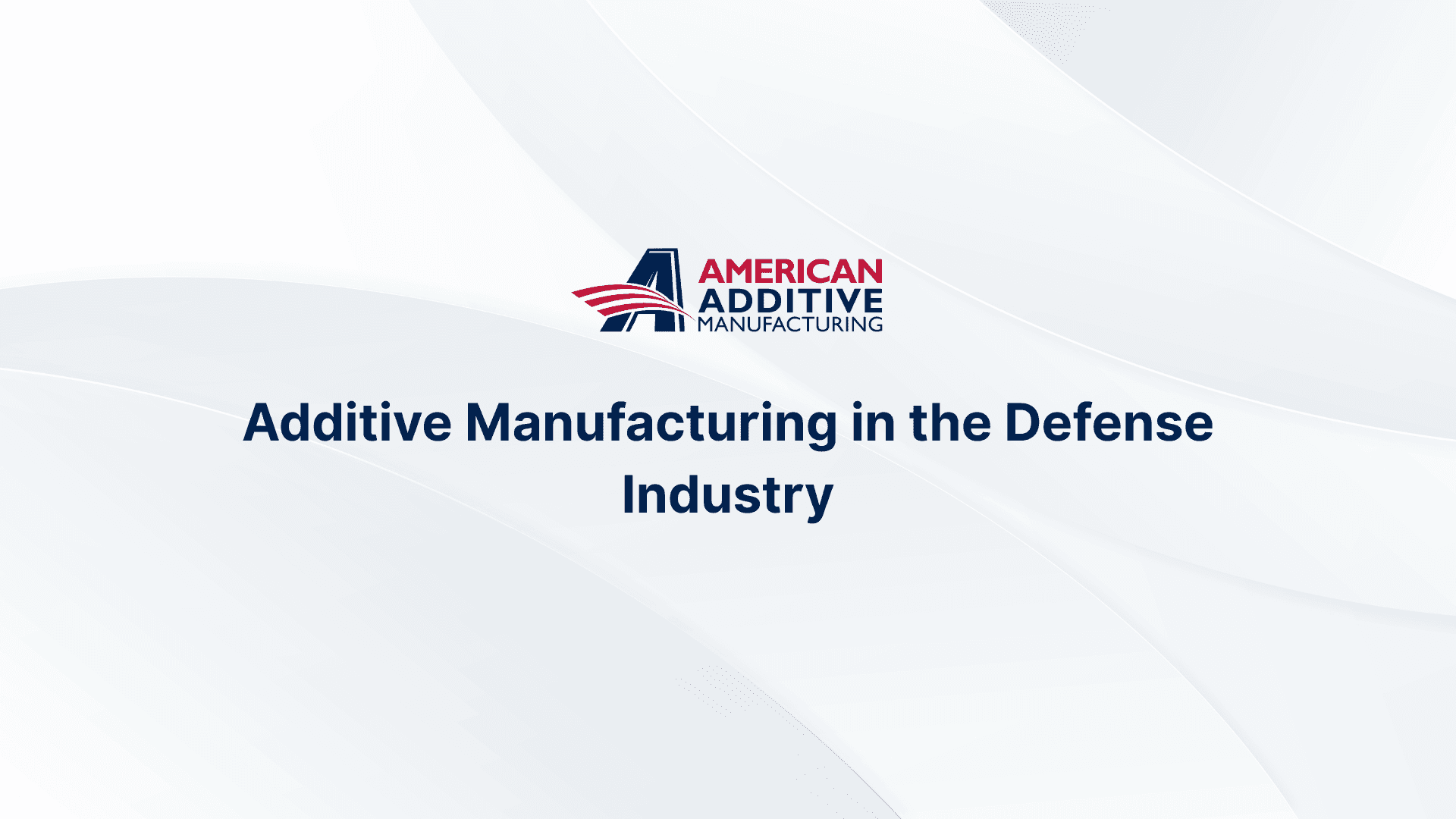 Exploring Additive Manufacturing Defense Industry Advances